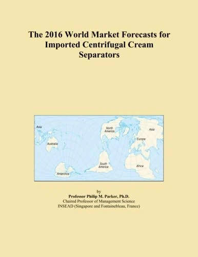 The 2016 World Market Forecasts for Imported Centrifugal Cream Separators