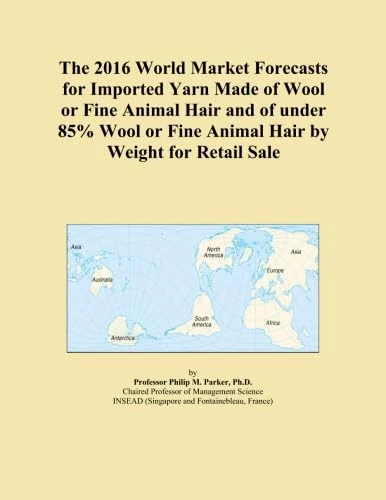 The 2016 World Market Forecasts for Imported Yarn Made of Wool or Fine Animal Hair and of under 85% Wool or Fine Animal Hair by Weight for Retail Sale