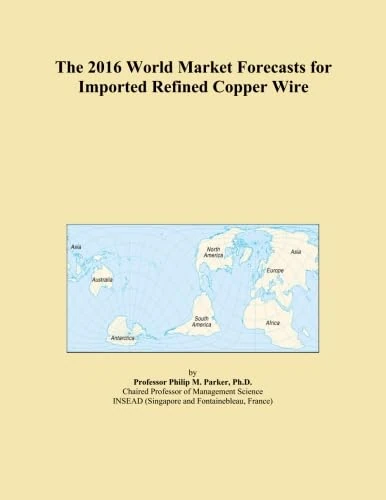 The 2016 World Market Forecasts for Imported Refined Copper Wire