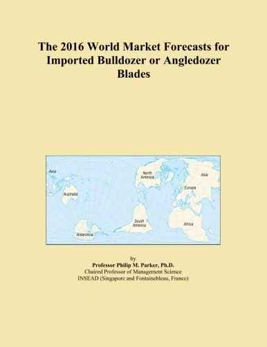 The 2016 World Market Forecasts for Imported Bulldozer or Angledozer Blades