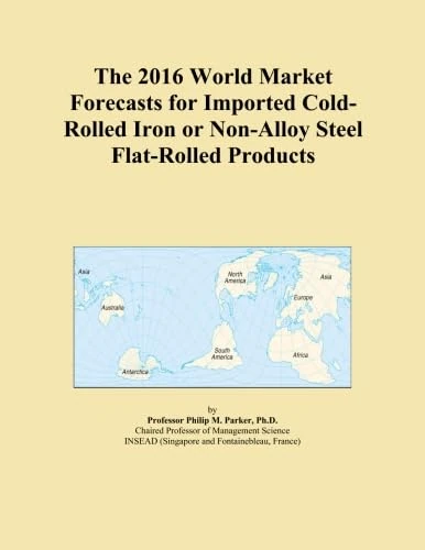 The 2016 World Market Forecasts for Imported Cold-Rolled Iron or Non-Alloy Steel Flat-Rolled Products