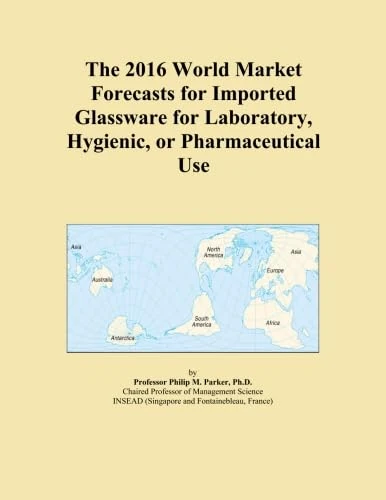 The 2016 World Market Forecasts for Imported Glassware for Laboratory, Hygienic, or Pharmaceutical Use