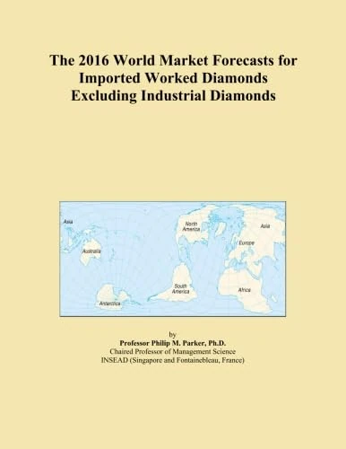The 2016 World Market Forecasts for Imported Worked Diamonds Excluding Industrial Diamonds