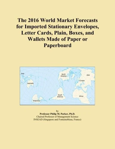 The 2016 World Market Forecasts for Imported Stationary Envelopes, Letter Cards, Plain, Boxes, and Wallets Made of Paper or Paperboard