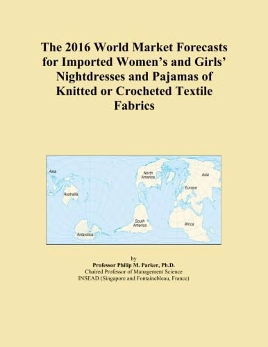 The 2016 World Market Forecasts for Imported Women's and Girls' Nightdresses and Pajamas of Knitted or Crocheted Textile Fabrics