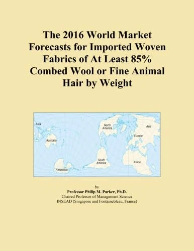 The 2016 World Market Forecasts for Imported Woven Fabrics of At Least 85% Combed Wool or Fine Animal Hair by Weight