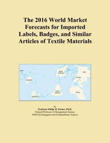 The 2016 World Market Forecasts for Imported Labels, Badges, and Similar Articles of Textile Materials