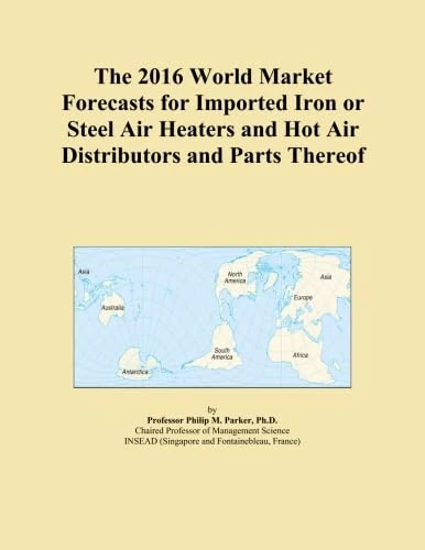 The 2016 World Market Forecasts for Imported Iron or Steel Air Heaters and Hot Air Distributors and Parts Thereof