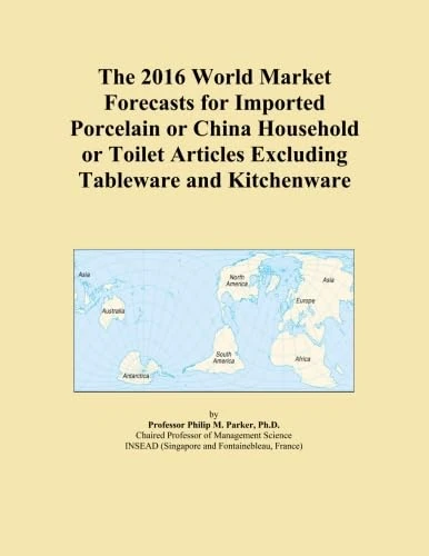 The 2016 World Market Forecasts for Imported Porcelain or China Household or Toilet Articles Excluding Tableware and Kitchenware
