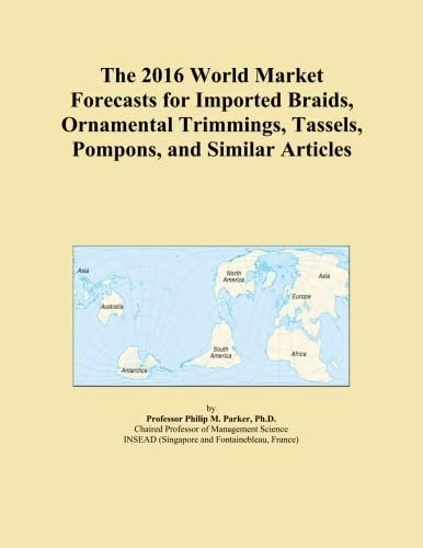 The 2016 World Market Forecasts for Imported Braids, Ornamental Trimmings, Tassels, Pompons, and Similar Articles