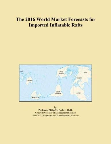 The 2016 World Market Forecasts for Imported Inflatable Rafts
