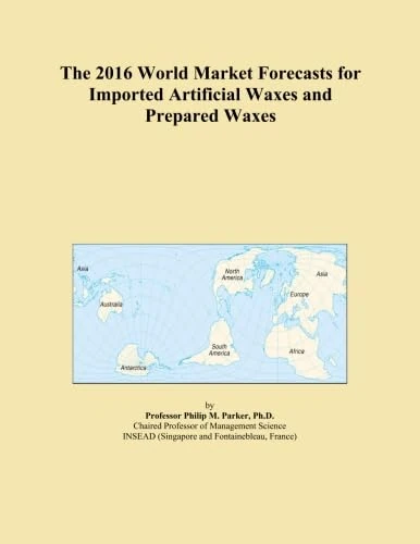 The 2016 World Market Forecasts for Imported Artificial Waxes and Prepared Waxes