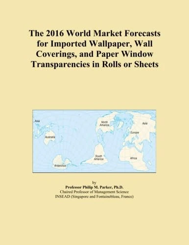 The 2016 World Market Forecasts for Imported Wallpaper, Wall Coverings, and Paper Window Transparencies in Rolls or Sheets