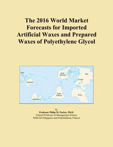 The 2016 World Market Forecasts for Imported Artificial Waxes and Prepared Waxes of Polyethylene Glycol