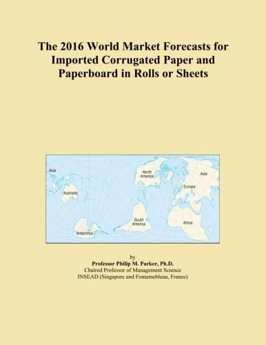 The 2016 World Market Forecasts for Imported Corrugated Paper and Paperboard in Rolls or Sheets