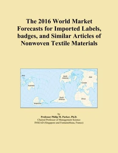 The 2016 World Market Forecasts for Imported Labels, badges, and Similar Articles of Nonwoven Textile Materials