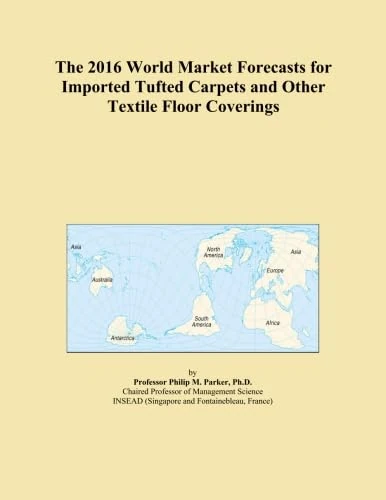 The 2016 World Market Forecasts for Imported Tufted Carpets and Other Textile Floor Coverings