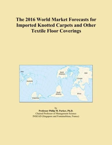 The 2016 World Market Forecasts for Imported Knotted Carpets and Other Textile Floor Coverings