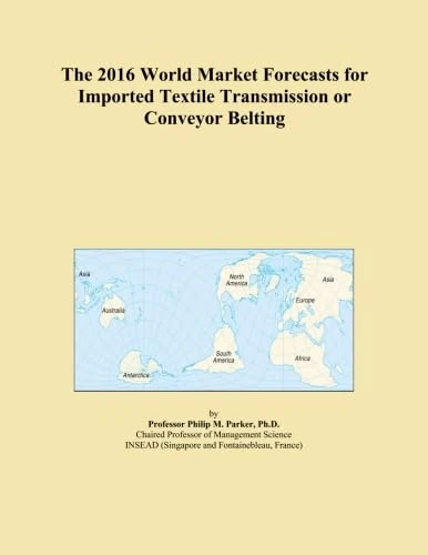 The 2016 World Market Forecasts for Imported Textile Transmission or Conveyor Belting