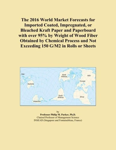 The 2016 World Market Forecasts for Imported Coated, Impregnated, or Bleached Kraft Paper and Paperboard with over 95% by Weight of Wood Fiber ... and Not Exceeding 150 G/M2 in Rolls or Sheets