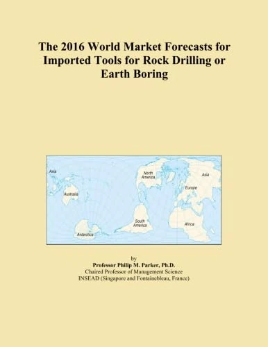 The 2016 World Market Forecasts for Imported Tools for Rock Drilling or Earth Boring