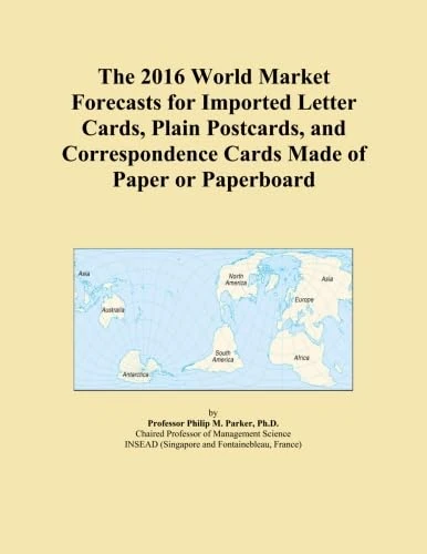 The 2016 World Market Forecasts for Imported Letter Cards, Plain Postcards, and Correspondence Cards Made of Paper or Paperboard