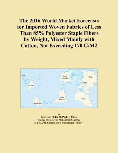 The 2016 World Market Forecasts for Imported Woven Fabrics of Less Than 85% Polyester Staple Fibers by Weight, Mixed Mainly with Cotton, Not Exceeding 170 G/M2