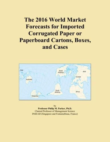 The 2016 World Market Forecasts for Imported Corrugated Paper or Paperboard Cartons, Boxes, and Cases