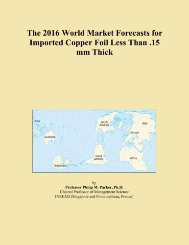 The 2016 World Market Forecasts for Imported Copper Foil Less Than .15 mm Thick