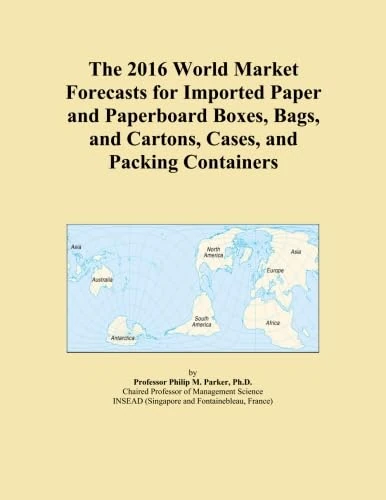 The 2016 World Market Forecasts for Imported Paper and Paperboard Boxes, Bags, and Cartons, Cases, and Packing Containers