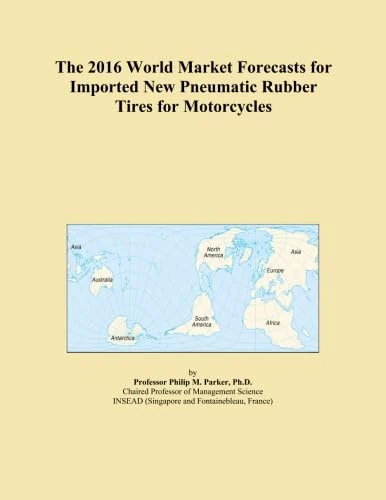 The 2016 World Market Forecasts for Imported New Pneumatic Rubber Tires for Motorcycles