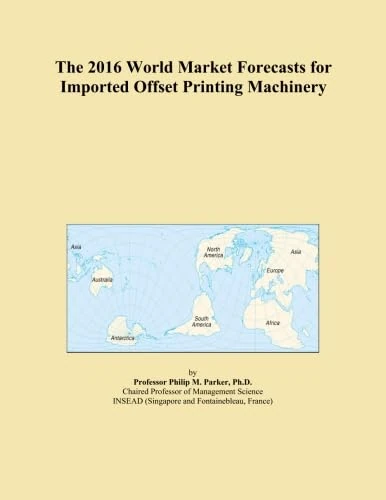 The 2016 World Market Forecasts for Imported Offset Printing Machinery