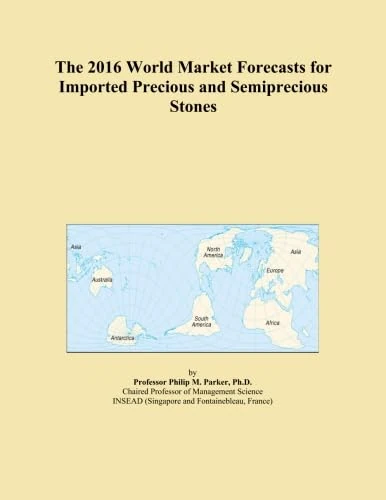 The 2016 World Market Forecasts for Imported Precious and Semiprecious Stones