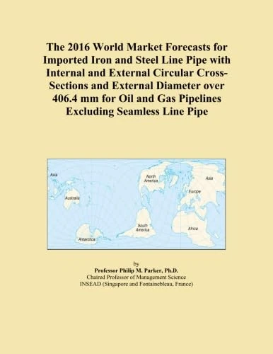 The 2016 World Market Forecasts for Imported Iron and Steel Line Pipe with Internal and External Circular Cross-Sections and External Diameter over ... Gas Pipelines Excluding Seamless Line Pipe