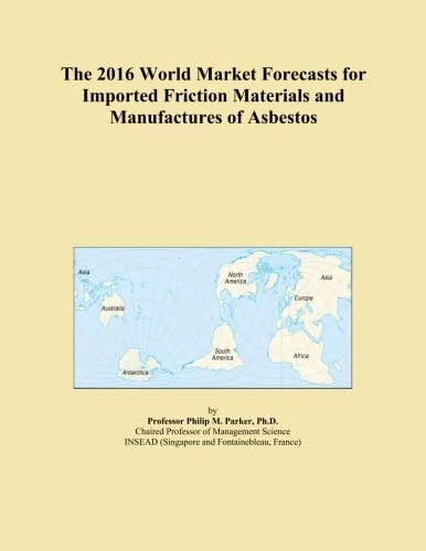 The 2016 World Market Forecasts for Imported Friction Materials and Manufactures of Asbestos
