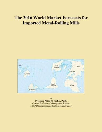 The 2016 World Market Forecasts for Imported Metal-Rolling Mills