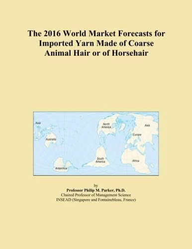 The 2016 World Market Forecasts for Imported Yarn Made of Coarse Animal Hair or of Horsehair