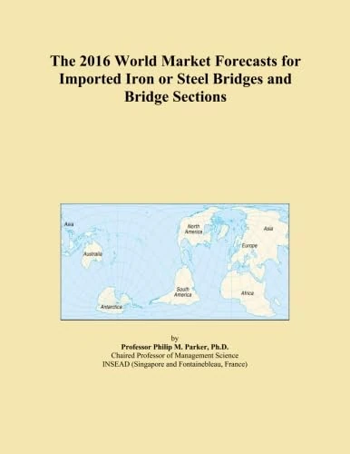 The 2016 World Market Forecasts for Imported Iron or Steel Bridges and Bridge Sections
