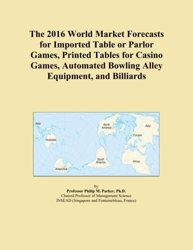 The 2016 World Market Forecasts for Imported Table or Parlor Games, Printed Tables for Casino Games, Automated Bowling Alley Equipment, and Billiards