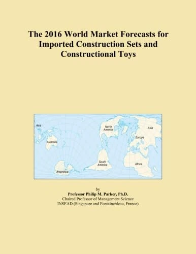 The 2016 World Market Forecasts for Imported Construction Sets and Constructional Toys