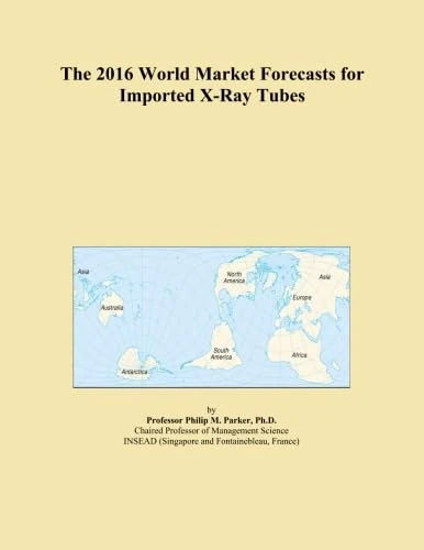 The 2016 World Market Forecasts for Imported X-Ray Tubes