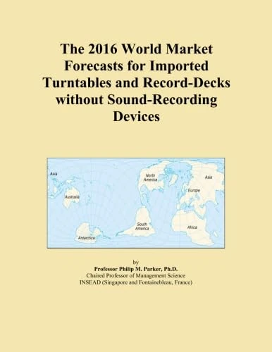 The 2016 World Market Forecasts for Imported Turntables and Record-Decks without Sound-Recording Devices