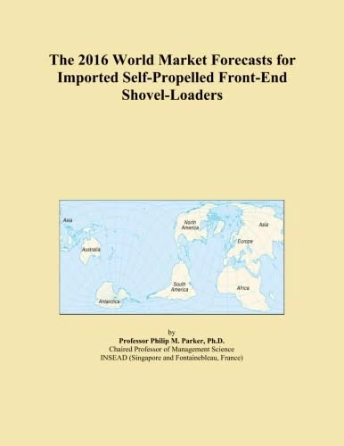The 2016 World Market Forecasts for Imported Self-Propelled Front-End Shovel-Loaders
