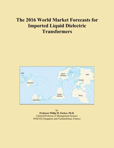 The 2016 World Market Forecasts for Imported Liquid Dielectric Transformers