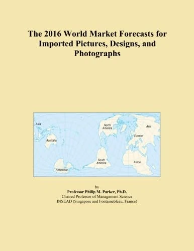 The 2016 World Market Forecasts for Imported Pictures, Designs, and Photographs