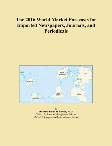 The 2016 World Market Forecasts for Imported Newspapers, Journals, and Periodicals