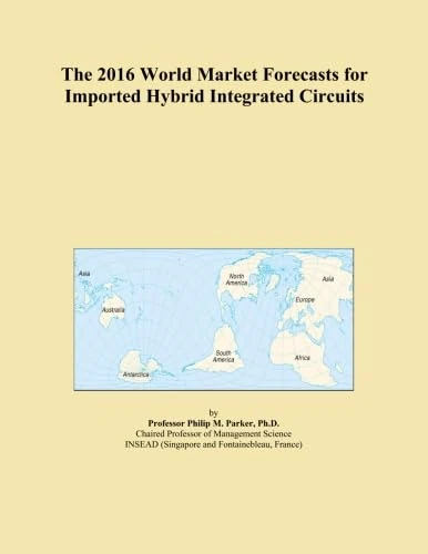 The 2016 World Market Forecasts for Imported Hybrid Integrated Circuits