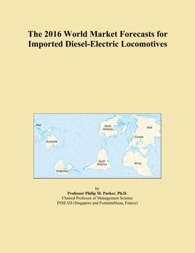 The 2016 World Market Forecasts for Imported Diesel-Electric Locomotives
