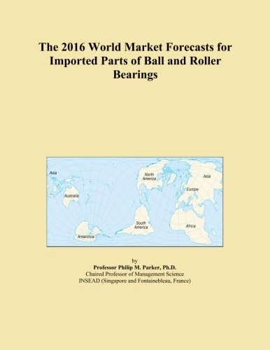 The 2016 World Market Forecasts for Imported Parts of Ball and Roller Bearings