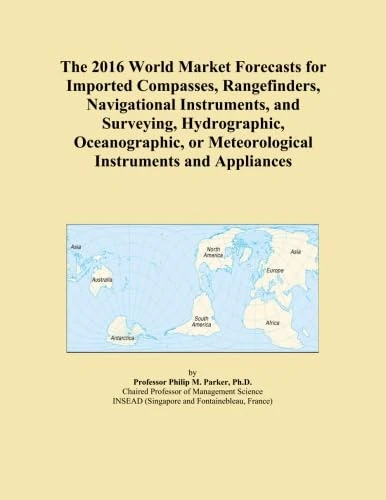 The 2016 World Market Forecasts for Imported Compasses, Rangefinders, Navigational Instruments, and Surveying, Hydrographic, Oceanographic, or Meteorological Instruments and Appliances